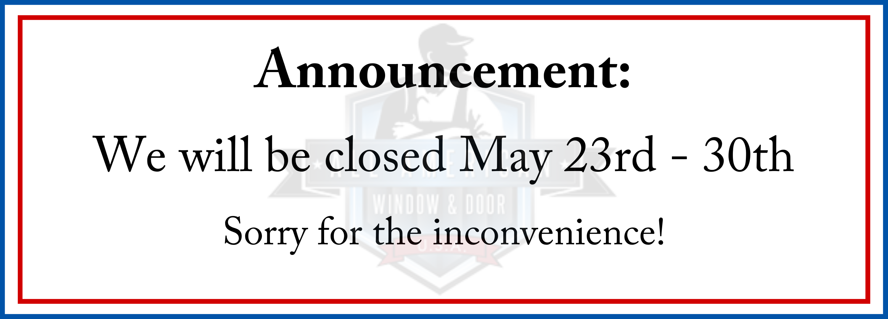 We will be closed May 23rd – 30th (1)